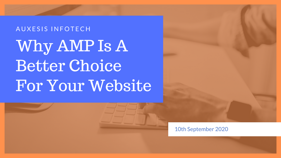 Why AMP Is A Better Choice For Your Website