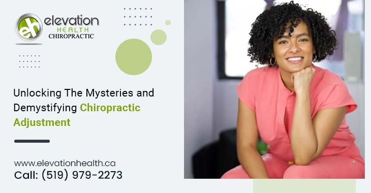 Unlocking The Mysteries and Demystifying Chiropractic Adjustment